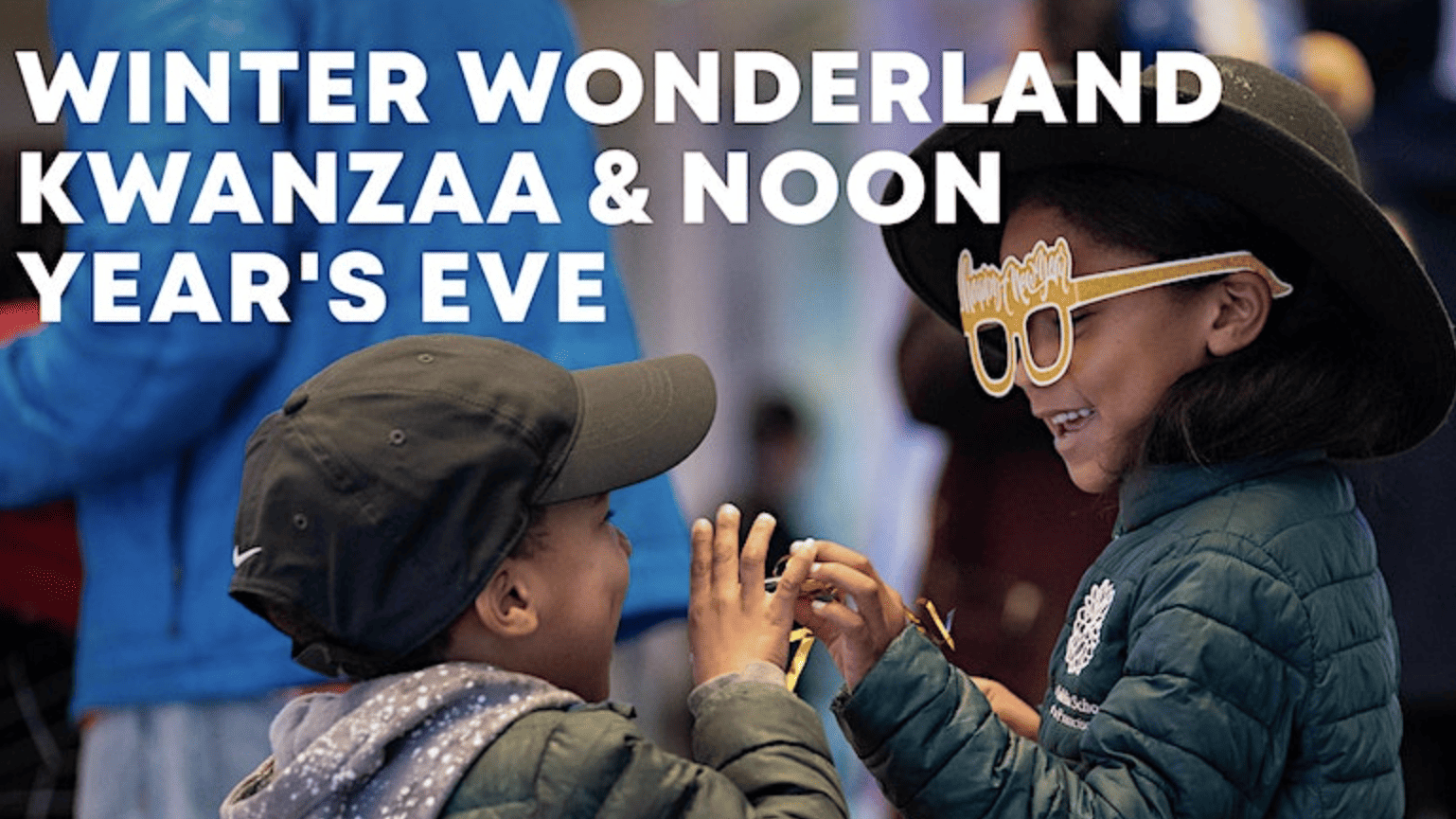 Winter Wonderland Kwanzaa & Noon Year’s Eve