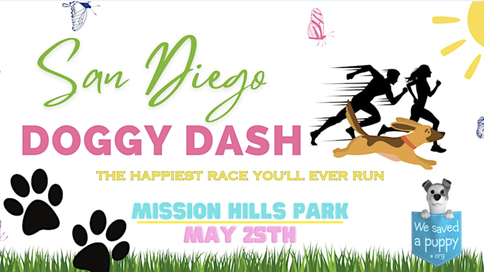Banner for the San Diego Doggy Dash:
- Silhouettes: Running person and dog
- Text: "The happiest race you'll ever run"
- Event Details: Mission Hills Park, May 25th
- Additional Graphics: Paw prints, grass, butterflies, "We saved a puppy" graphic
