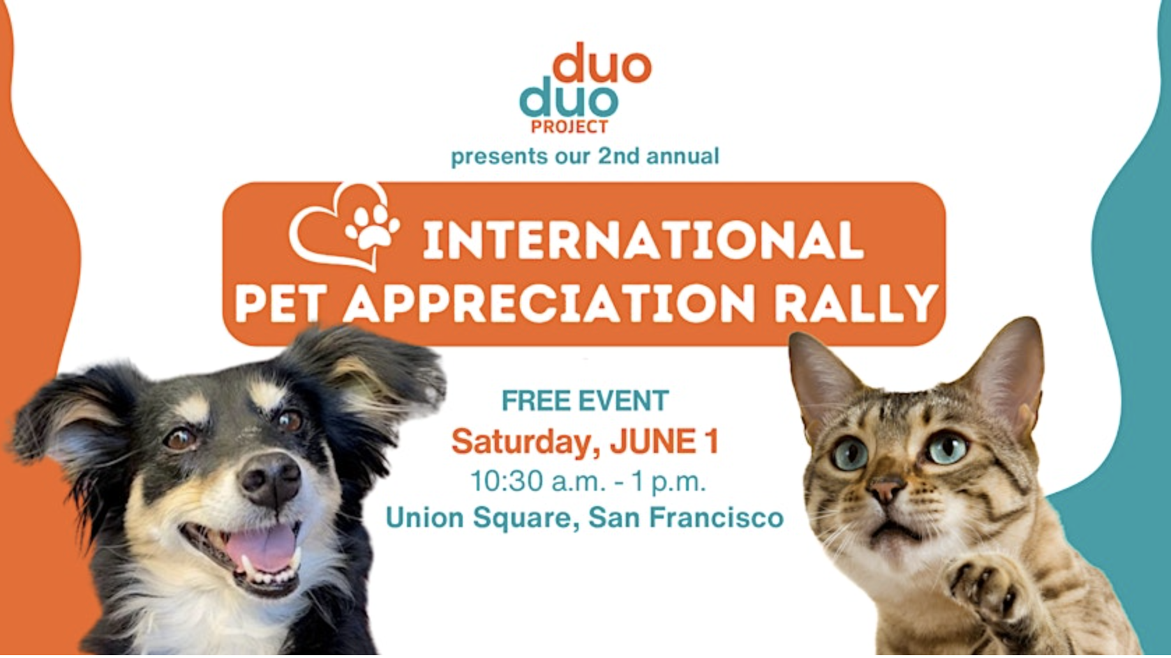 **International Pet Appreciation Rally by Duo Duo Project****Event Details:**- **Date:** Saturday, June 1- **Time:** 10:30 a.m. to 1 p.m.- **Location:** Union Square, San Francisco- **Cost:** FreeJoin us for a day celebrating pets. A dog on the left and a cat on the right frame this invitation to gather with fellow pet lovers.