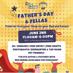 **Father's Day & Fellas Event****Date:** June 2nd  **Time:** 11:00 AM - 6:00 PM  **Location:** 3191 E La Palma Ave, Anaheim, CAJoin us for a pet-friendly day filled with fun activities. Enjoy over 20 vendors, crafts, a photobooth, and a biergarten. Don't miss the tie-dye activities and special appearances by Wolverine. Free entry for all!