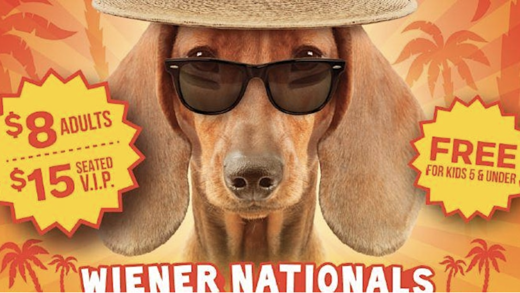 An advertisement for the Old World Wiener Nationals features a dachshund in a straw hat and sunglasses. Entry costs $8 for adults, $15 for seated V.I.P., and is free for kids 5 and under. Palm tree silhouettes are seen in the background.