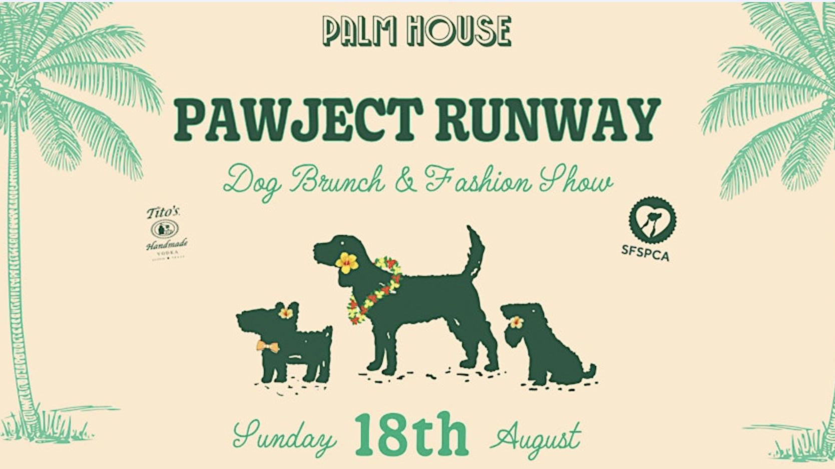 Event Poster: "Pawject Runway Dog Brunch & Fashion Show"Description:- Three dog's silhouettes wearing leis- Date: Sunday, 18th August- Logos: Tito's Handmade Vodka, SFSPCA- Background: Palm trees for a tropical theme