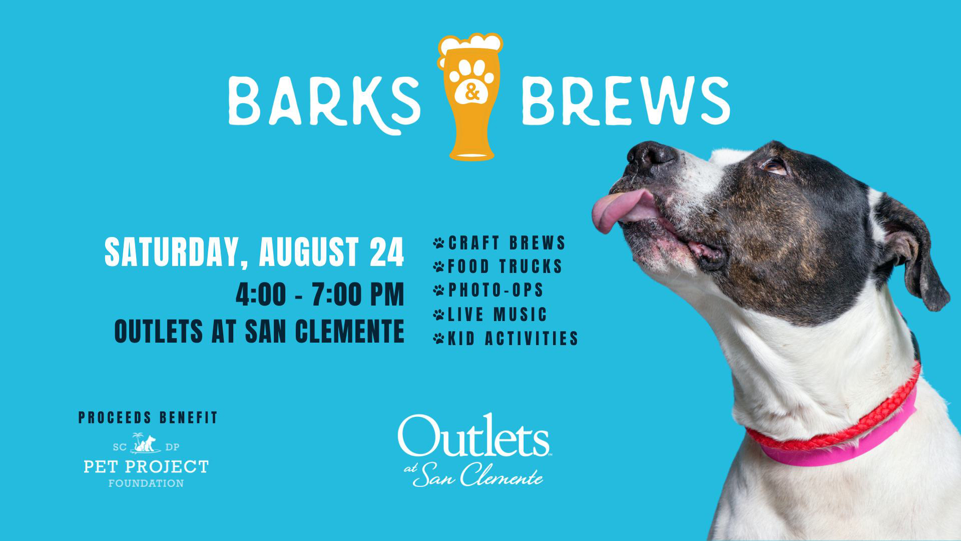 **Event: Barks & Brews****Date and Time:** Saturday, August 24, 4:00 PM - 7:00 PM  **Location:** Outlets at San ClementeJoin us for an evening with craft brews, food trucks, photo opportunities, live music, and activities for kids. Proceeds benefit the Pet Project Foundation.Featured image of a dog wearing a pink collar.