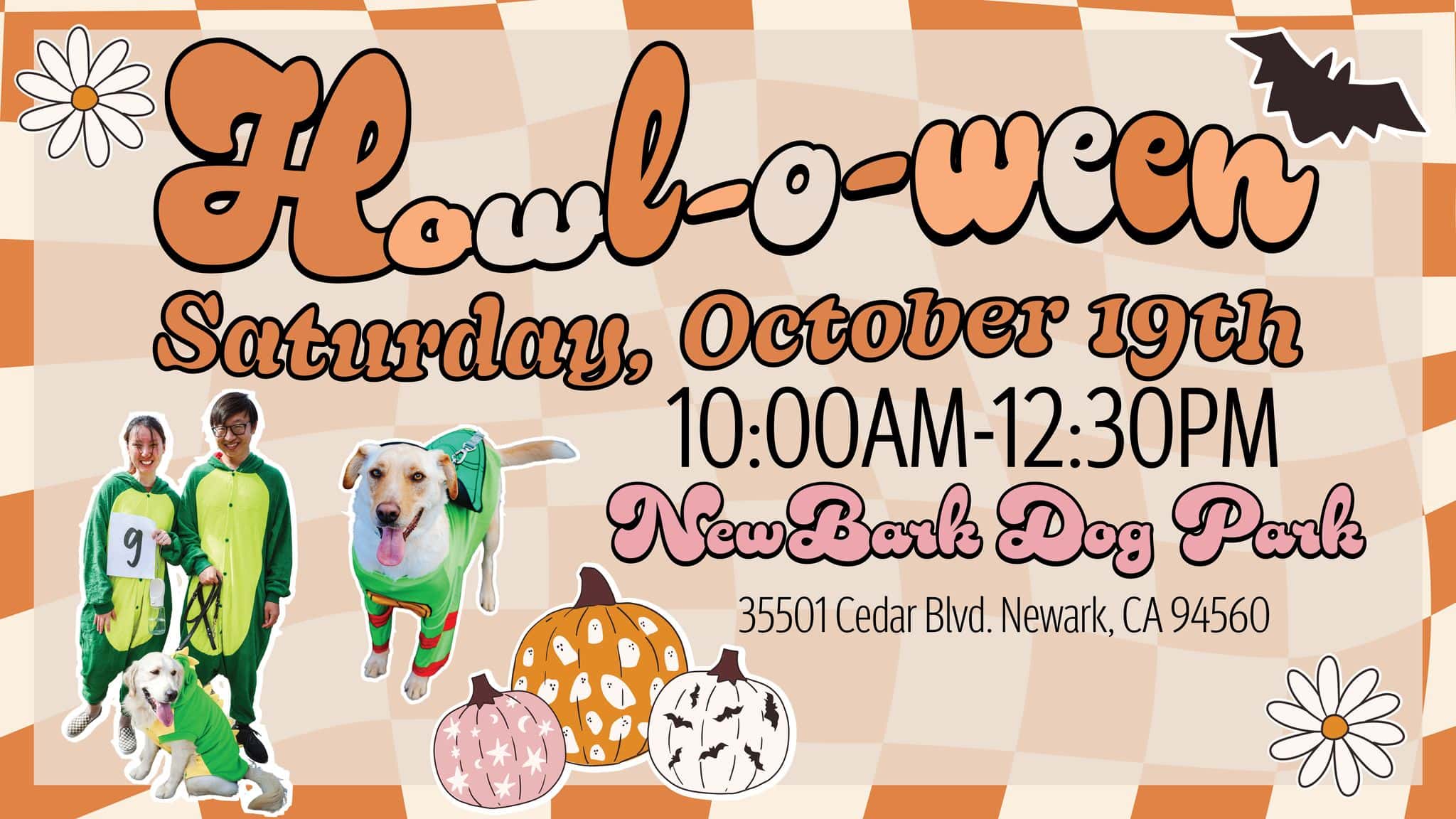 Event: Howl-O-Ween  Date: Saturday, October 19th  Time: 10:00 AM - 12:30 PM  Location: New Bark Dog Park, 35501 Cedar Blvd, Newark, CA 94560  Details:- Checkered orange background- Images of dogs and people in Halloween costumes